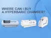 Where Can I Buy a Hyperbaric Chamber?